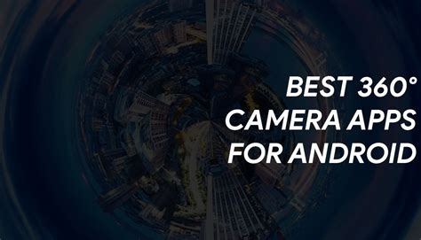 5 Best 360 Degree Camera Apps for Android .